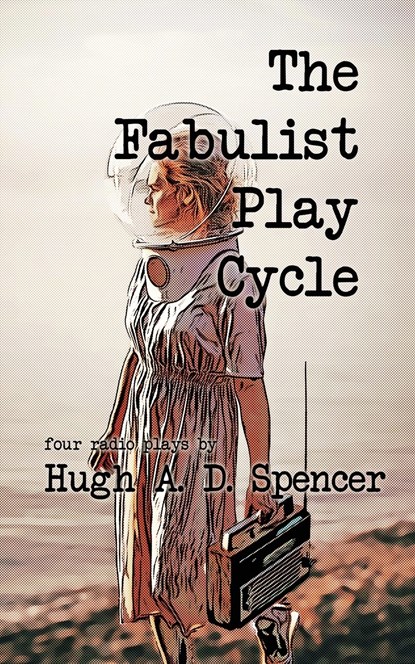The Fabulist Play Cycle, Hugh A. D. Spencer - Paperback - 9781998795055