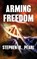 Arming Freedom, Stephen B Pearl - Paperback - 9781998795116