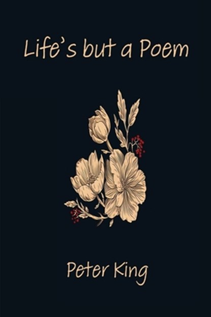 Life's but a Poem, Peter King - Paperback - 9781998806799