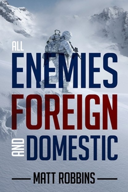 All Enemies Foreign and Domestic, Matt Robbins - Paperback - 9781998815234