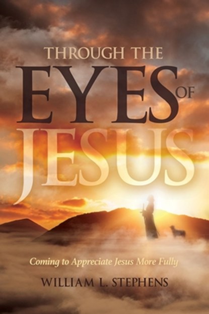 Through the Eyes of Jesus, William Stephens - Paperback - 9781998815340