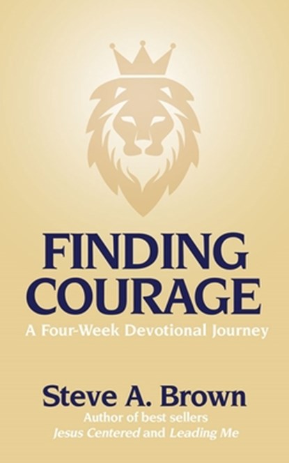 Finding Courage- A Four-Week Devotional Journey: A Four-Week Devotional Journey, Steve Brown - Paperback - 9781998815401