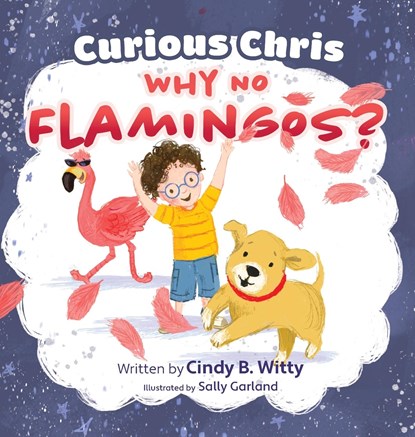 Curious Chris - Why No Flamingos?, Cindy B. Witty - Gebonden - 9781998816897