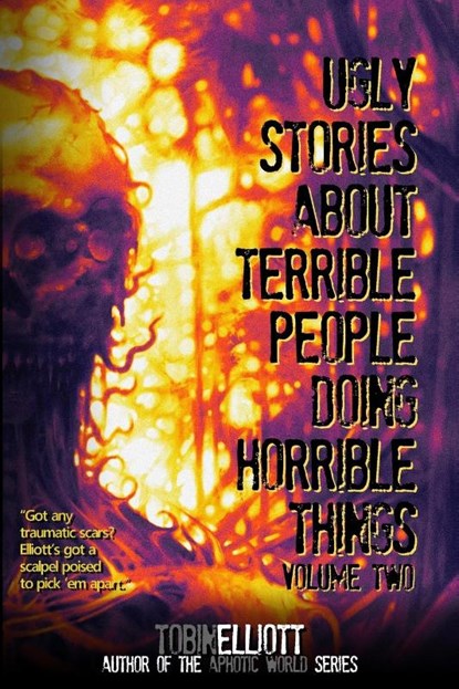 Ugly Stories About Terrible People Doing Horrible Things, Volume Two, Tobin Elliott - Paperback - 9781998827114