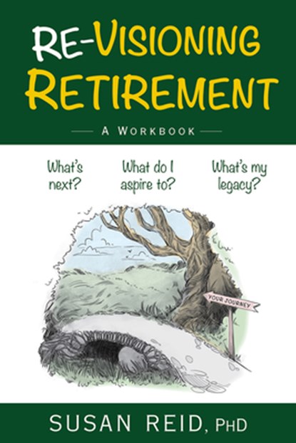 Re-Visioning Retirement: A Workbook, Susan Reid - Paperback - 9781998841172