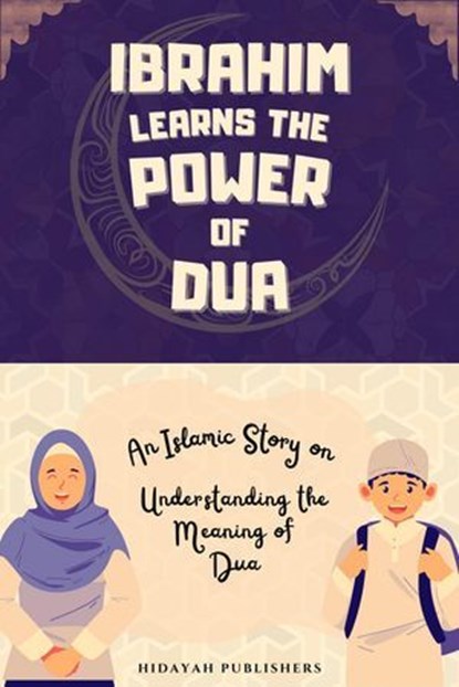 Ibrahim Learns the Power of Dua, Hidayah Publishers - Ebook - 9781998843183
