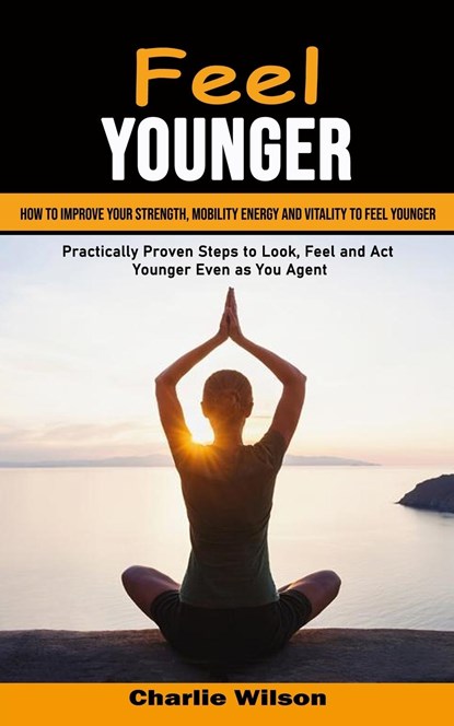 Feel Younger, Charlie Wilson - Paperback - 9781998901333