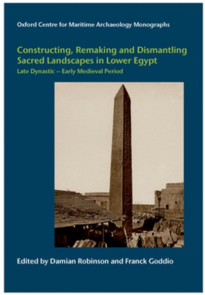 Constructing, Remaking and Dismantling Sacred Landscapes in Lower Egypt from the Late Dynastic to the Early Medieval Period, Damian Robinson ; Franck Goddio - Gebonden - 9781998994304