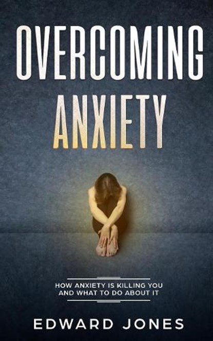 Overcoming Anxiety, Ed Jones - Paperback - 9781999139247