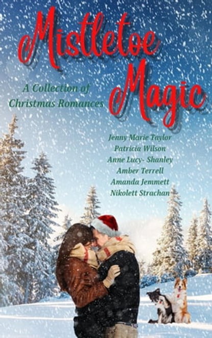 Mistletoe Magic: A Collection of Christmas Romances, Jenny Marie Taylor ; Patricia Wilson ; Anne Lucy-Shanley ; Amber Terrell ; Amanda Jemmett ; Nikolett Strachan - Ebook - 9781999159467