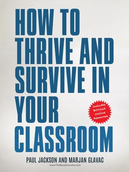 How to Thrive and Survive in Your Classroom, Marjan Glavac ; Paul Jackson - Ebook - 9781999163150