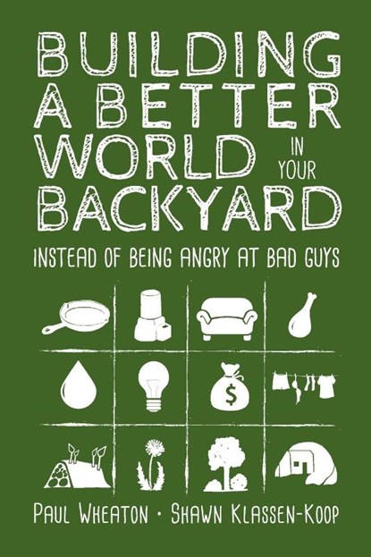 Building a Better World in Your Backyard, Paul Wheaton ; Shawn Klassen-Koop - Paperback - 9781999171407