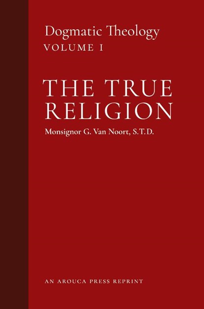 The True Religion, Msgr G Van Noort - Paperback - 9781999182748