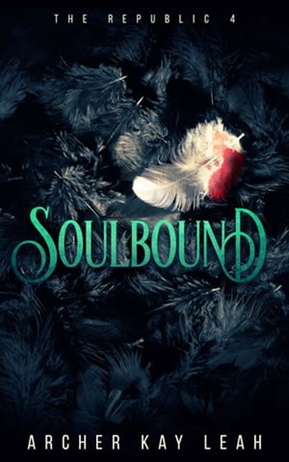 Soulbound (The Republic Book 4), Archer Kay Leah - Ebook - 9781999202910