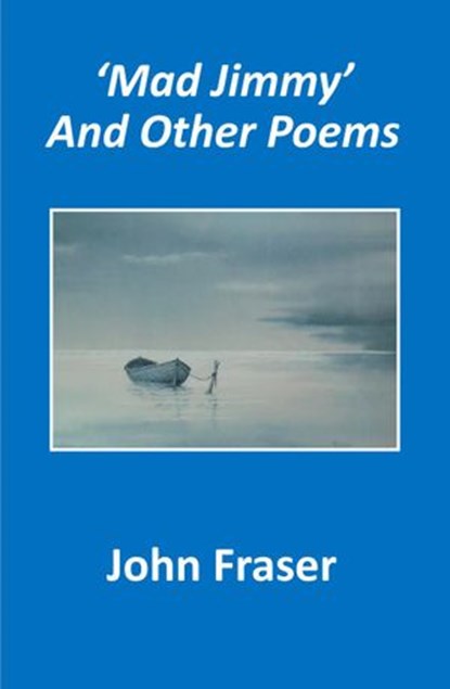 'Mad Jimmy' and Other Poems, John Fraser - Ebook - 9781999205010