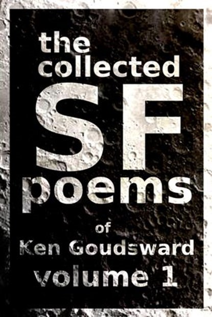 The Collected SF Poems of Ken Goudsward, Ken Goudsward - Ebook - 9781999216054