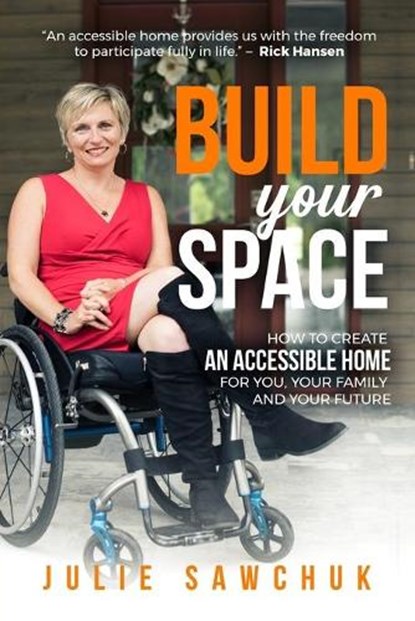 Build YOUR Space: How to create an accessible home for you, your family and your future, Julie L. Sawchuk - Paperback - 9781999238407