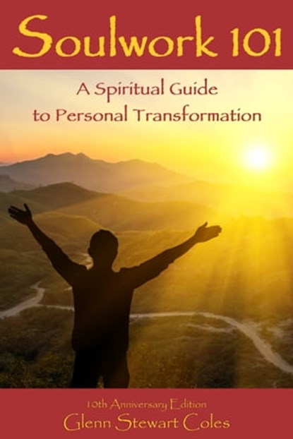 Soulwork 101: A Spiritual Guide to Personal Transformation, Glenn Stewart Coles - Ebook - 9781999250225
