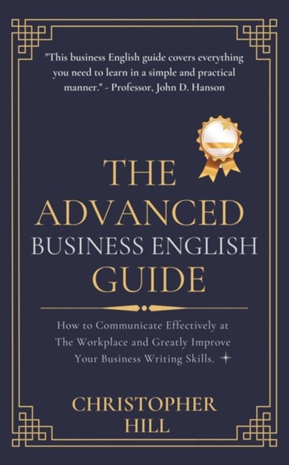 The Advanced Business English Guide, Christopher Hill - Paperback - 9781999263188