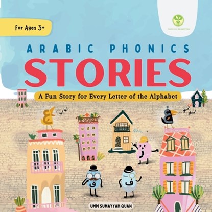 Arabic Phonics Stories - A Fun Story for Every Letter of the Alphabet: For Ages 3+, Tarbiyah Islamiyyah - Paperback - 9781999310875