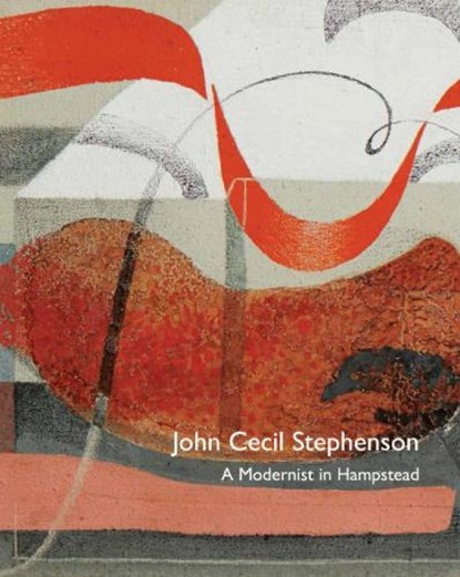 John Cecil Stephenson: A Modernist in Hampstead, Paul Liss ; Michael Harrison ; Peyton Skipwith ; Tony Mould - Paperback - 9781999314569