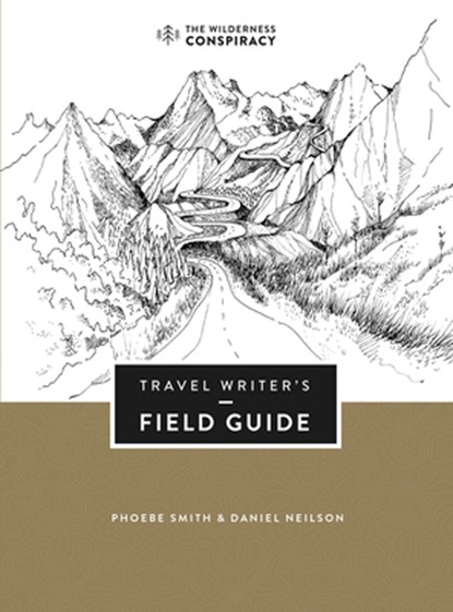 Travel Writer's Field Guide, Phoebe Smith ; Daniel Neilson - Paperback - 9781999325800
