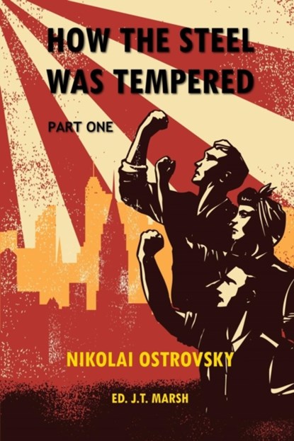 How the Steel Was Tempered, Nikolai Ostrovsky ; J T Marsh - Paperback - 9781999440978