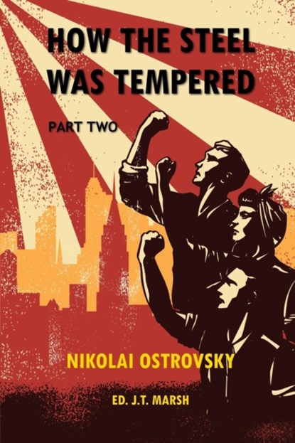 How the Steel Was Tempered, Nikolai Ostrovsky ; J T Marsh - Paperback - 9781999440985