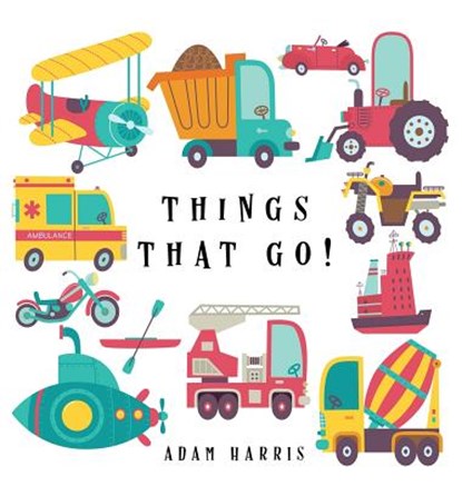 Things That Go!, Adam Harris - Gebonden - 9781999461553