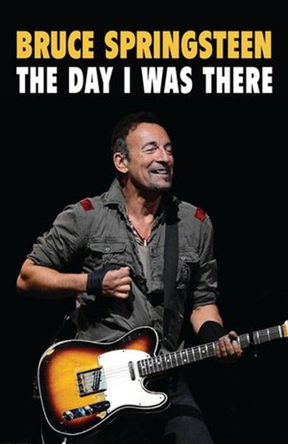 Bruce Springsteen - The Day I Was There, Neil Cossar - Ebook - 9781999592714