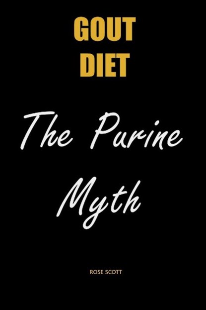 Gout Diet The Purine Myth, Rose Scott - Paperback - 9781999624842