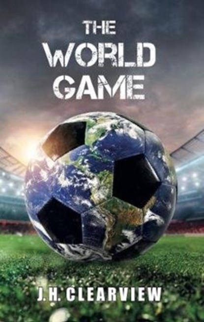The World Game, J. H. Clearview - Gebonden - 9781999691301