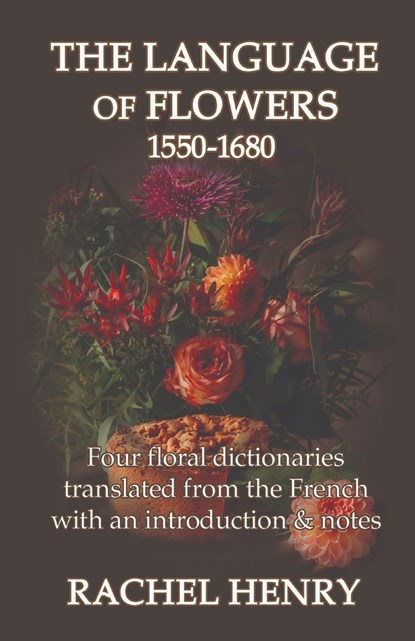 LANGUAGE OF FLOWERS 1550-1680, Rachel Henry - Paperback - 9781999710767