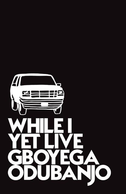 While I Yet Live, Gboyega Odubanjo - Paperback - 9781999714765