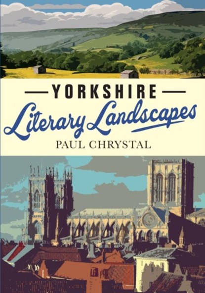 Yorkshire Literary Landscapes, Paul Chrystal - Paperback - 9781999717575