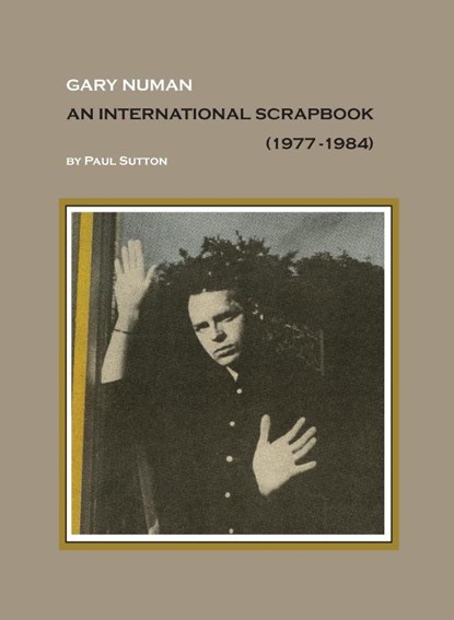 Gary Numan, An International Scrapbook, Paul (C&t UK) Sutton - Gebonden - 9781999723125