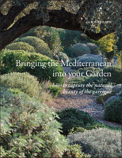 Bringing the Mediterranean into your Garden, Olivier Filippi - Gebonden - 9781999734510