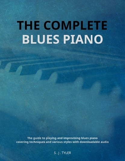 The Complete Blues Piano, S J Tyler - Paperback - 9781999747831