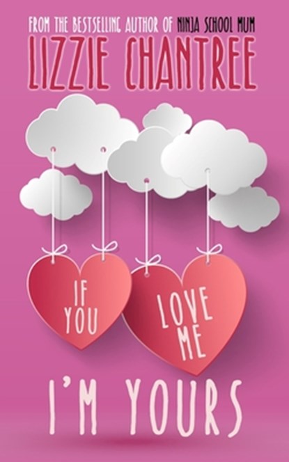 If you love me, I'm yours: An irresistible and uplifting romance about self-belief and second chances at love, Lizzie Chantree - Paperback - 9781999777173