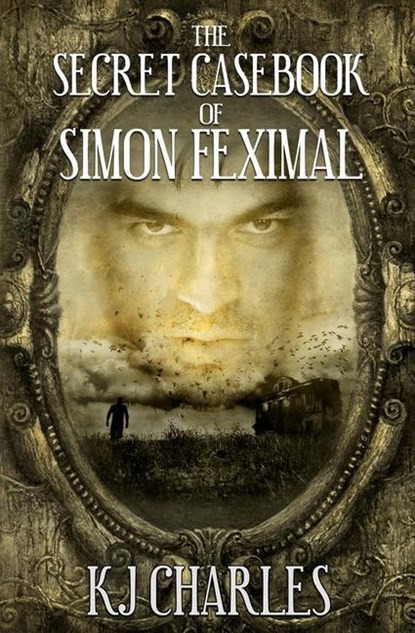 The Secret Casebook of Simon Feximal, Kj Charles - Paperback - 9781999784607