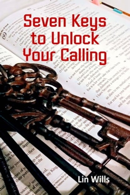 Seven Keys to Unlock Your Calling, Lin Wills - Ebook - 9781999789923