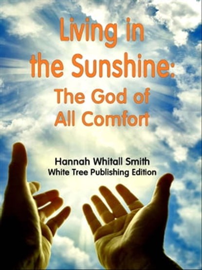 Living in the Sunshine: The God of All Comfort, Hannah Whitall Smith - Ebook - 9781999789930