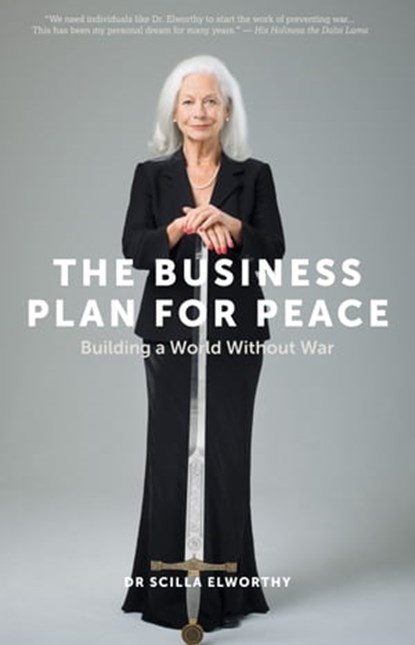 The Business Plan for Peace: Building a World Without War, Scilla Elworthy - Ebook - 9781999816414