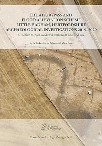 The A120 Bypass and Flood Alleviation Scheme Little Hadham, Hertfordshire Archaeological Investigations 2019–2020, Jo Barker ; Sarah Cobain ; Mark Brett - Gebonden - 9781999822231