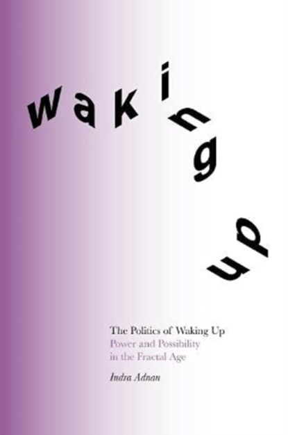 The Politics of Waking Up, Indra Adnan - Paperback - 9781999836849