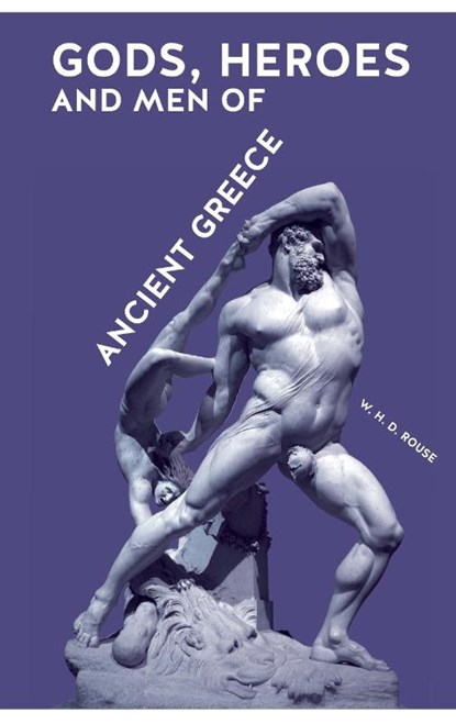 Gods, Heroes and Men of Ancient Greece, William Henry Denham Rouse - Paperback - 9781999855758
