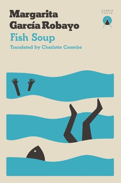 Fish Soup, Margarita Garcia Robayo - Paperback - 9781999859305