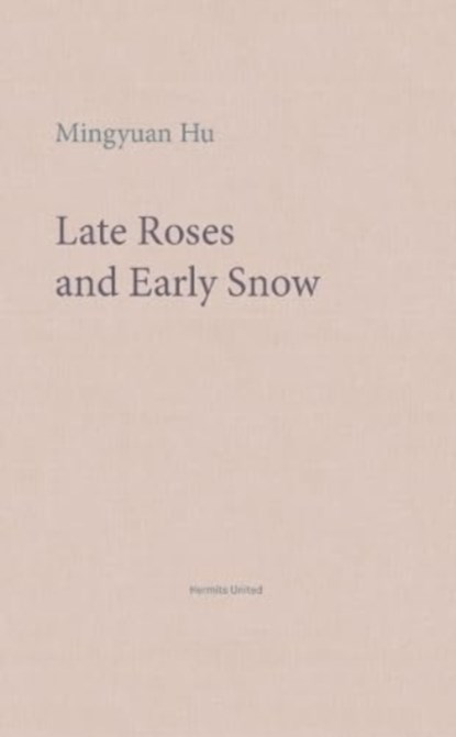 Late Roses and Early Snow, HU,  Mingyuan - Paperback - 9781999883324