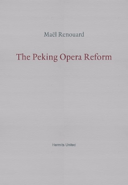 The Peking Opera Reform, Mael Renouard - Paperback - 9781999883386