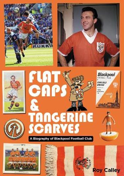Flat Caps and Tangerine Scarves, Roy Calley - Paperback - 9781999900878